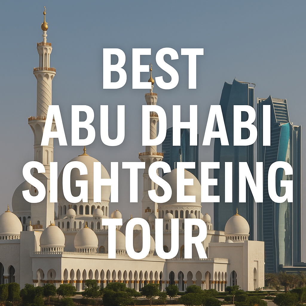 Abu Dhabi Sightseeing Tour | Best Abu Dhabi Sightseeing Tour from Dubai
